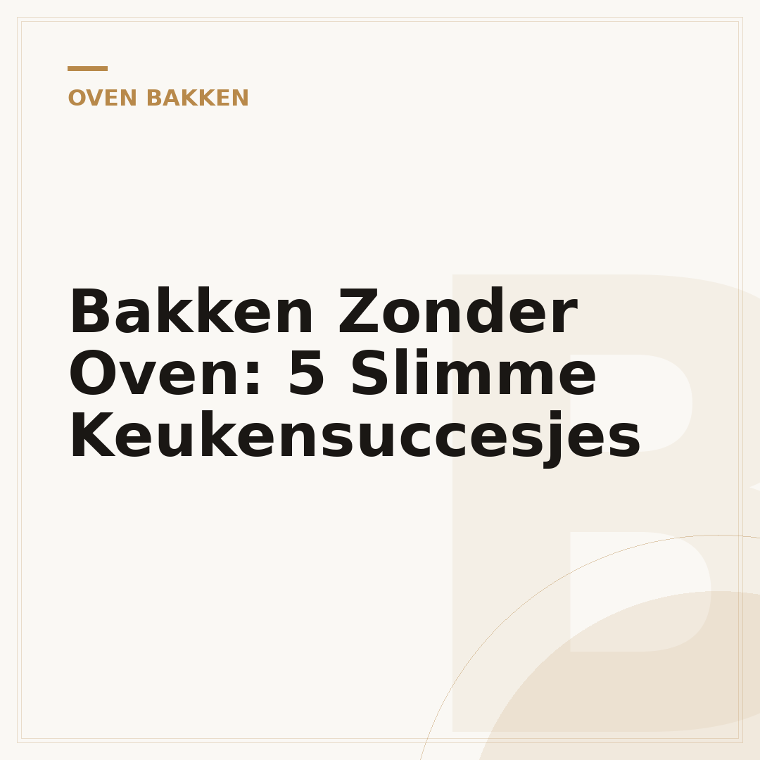 Bakken Zonder Oven: 5 Slimme Keukensuccesjes