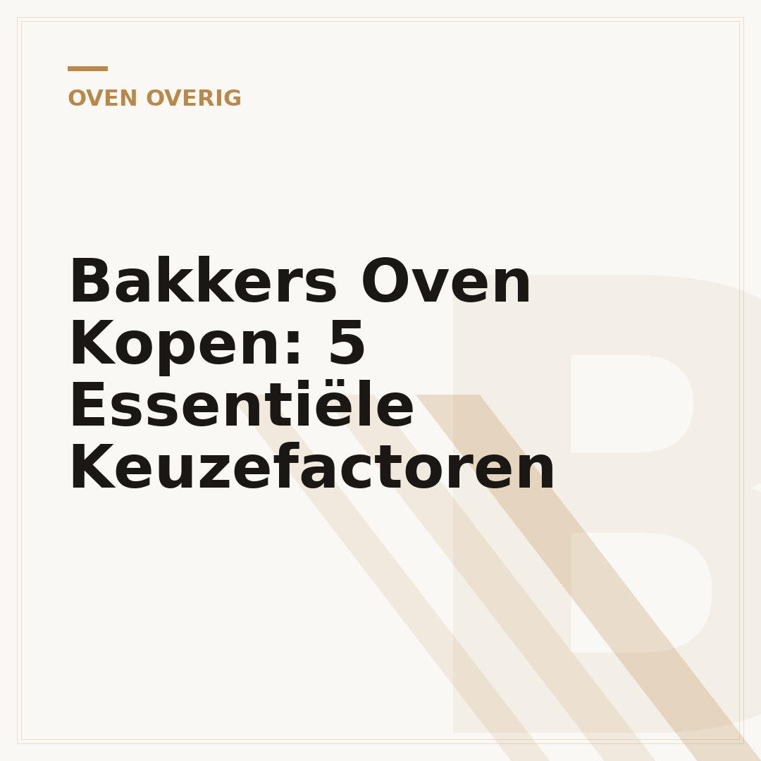 Bakkers Oven Kopen: 5 Essentiële Keuzefactoren