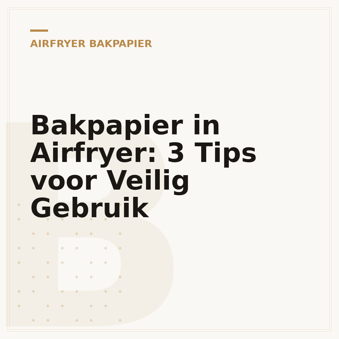 Bakpapier in Airfryer: 3 Tips voor Veilig Gebruik