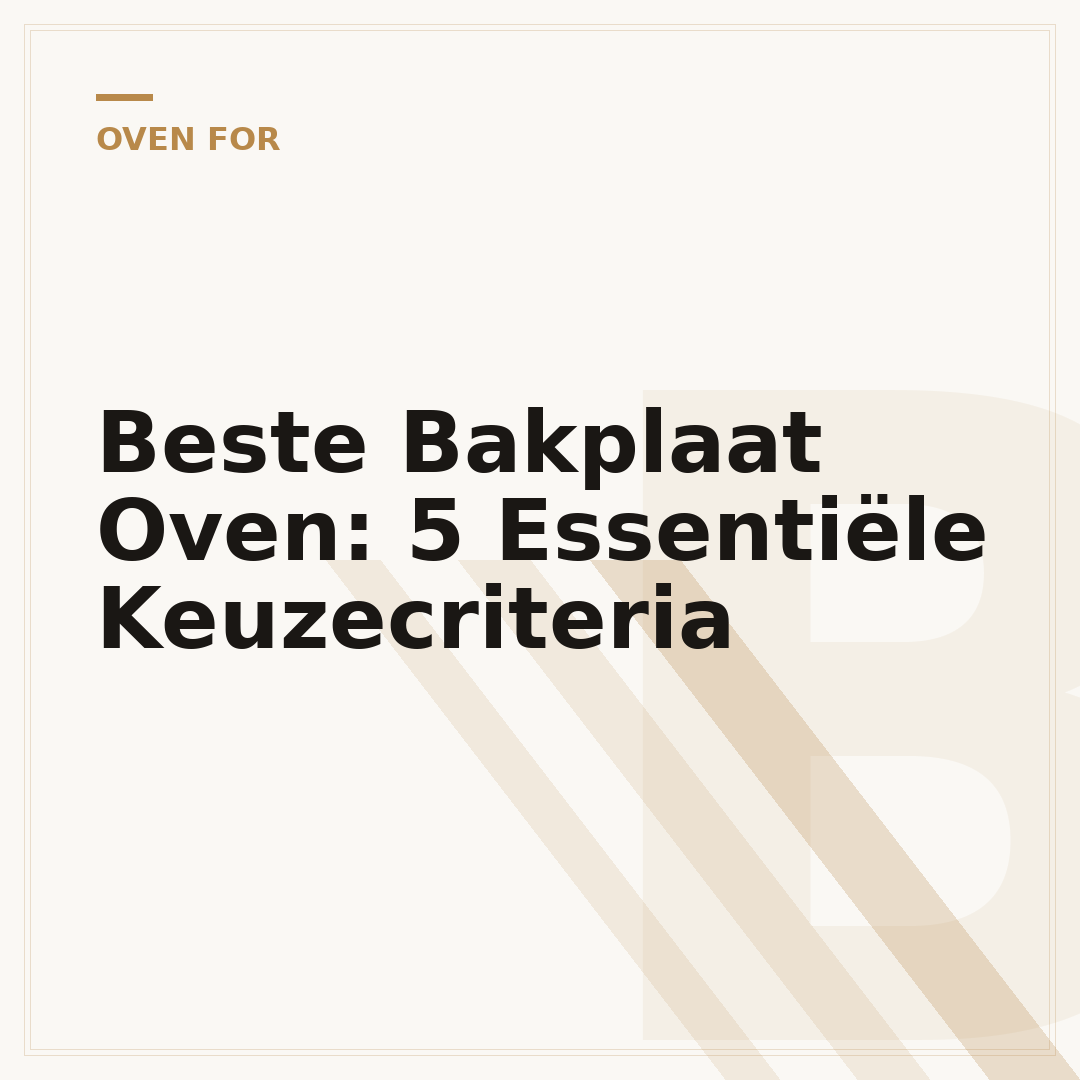 Beste Bakplaat Oven: 5 Essentiële Keuzecriteria