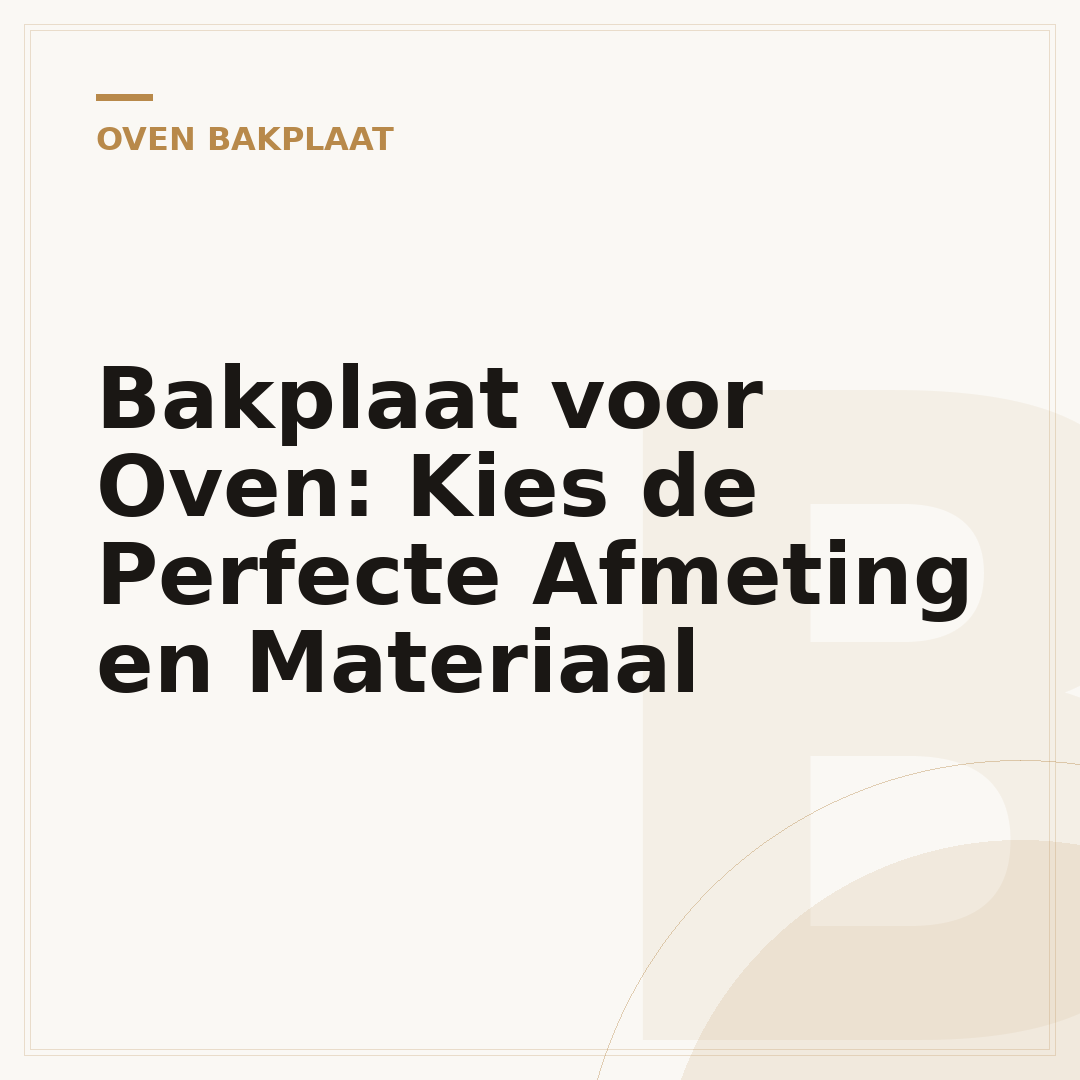 Bakplaat voor Oven: Kies de Perfecte Afmeting en Materiaal