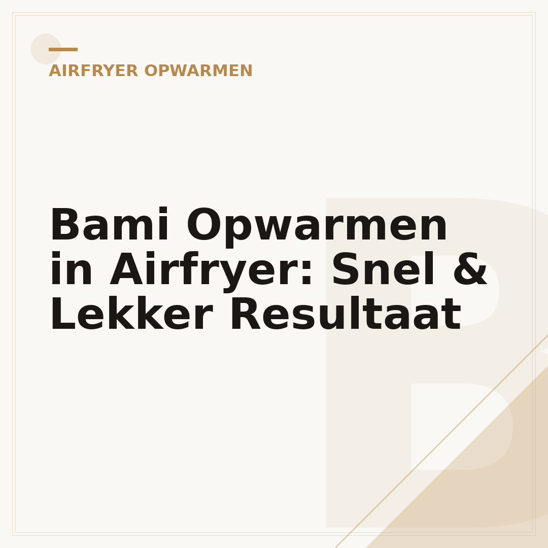 Bami Opwarmen in Airfryer: Snel & Lekker Resultaat