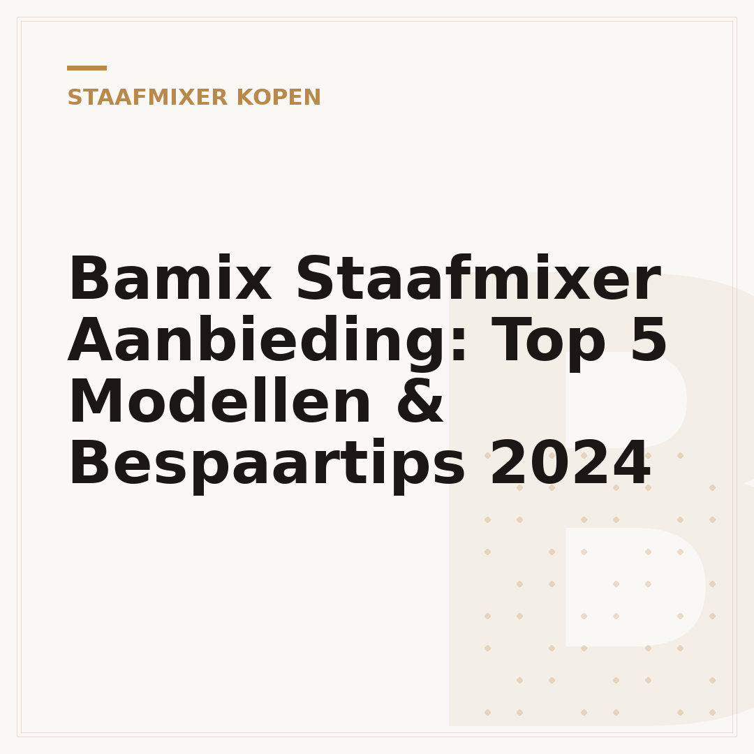 Bamix Staafmixer Aanbieding: Top 5 Modellen & Bespaartips 2024