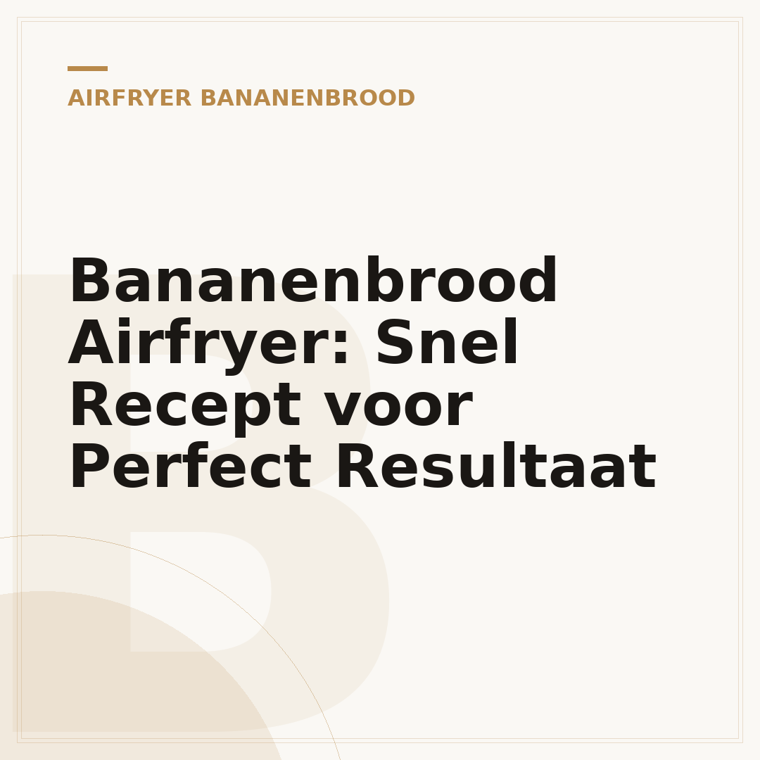Bananenbrood Airfryer: Snel Recept voor Perfect Resultaat