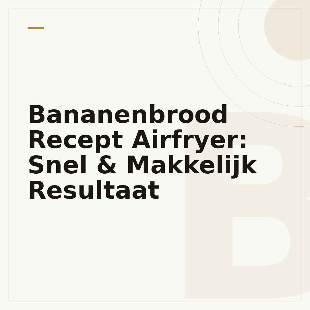 Bananenbrood Recept Airfryer: Snel & Makkelijk Resultaat