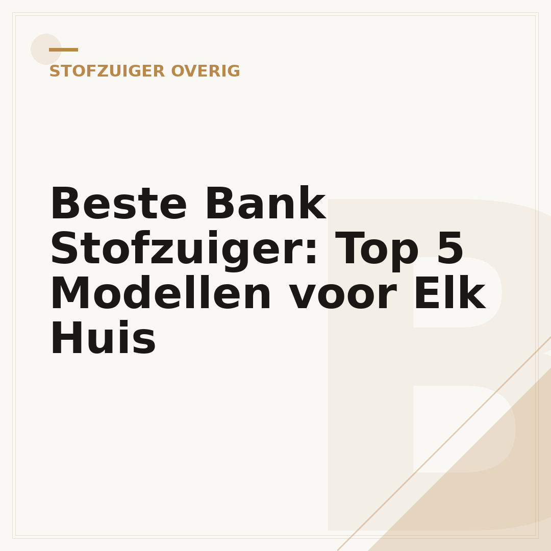 Beste Bank Stofzuiger: Top 5 Modellen voor Elk Huis