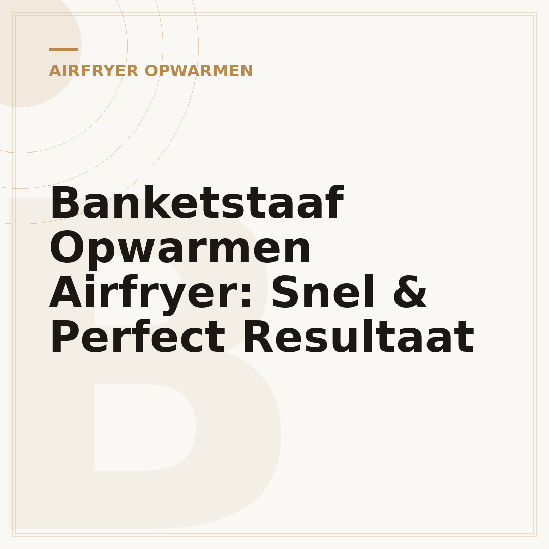 Banketstaaf Opwarmen Airfryer: Snel & Perfect Resultaat