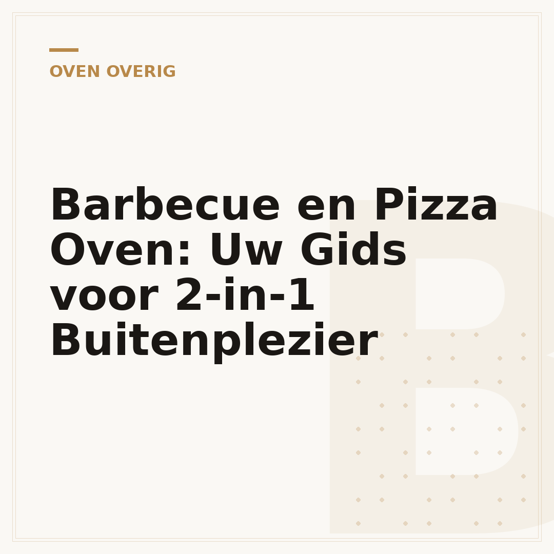 Barbecue en Pizza Oven: Uw Gids voor 2-in-1 Buitenplezier