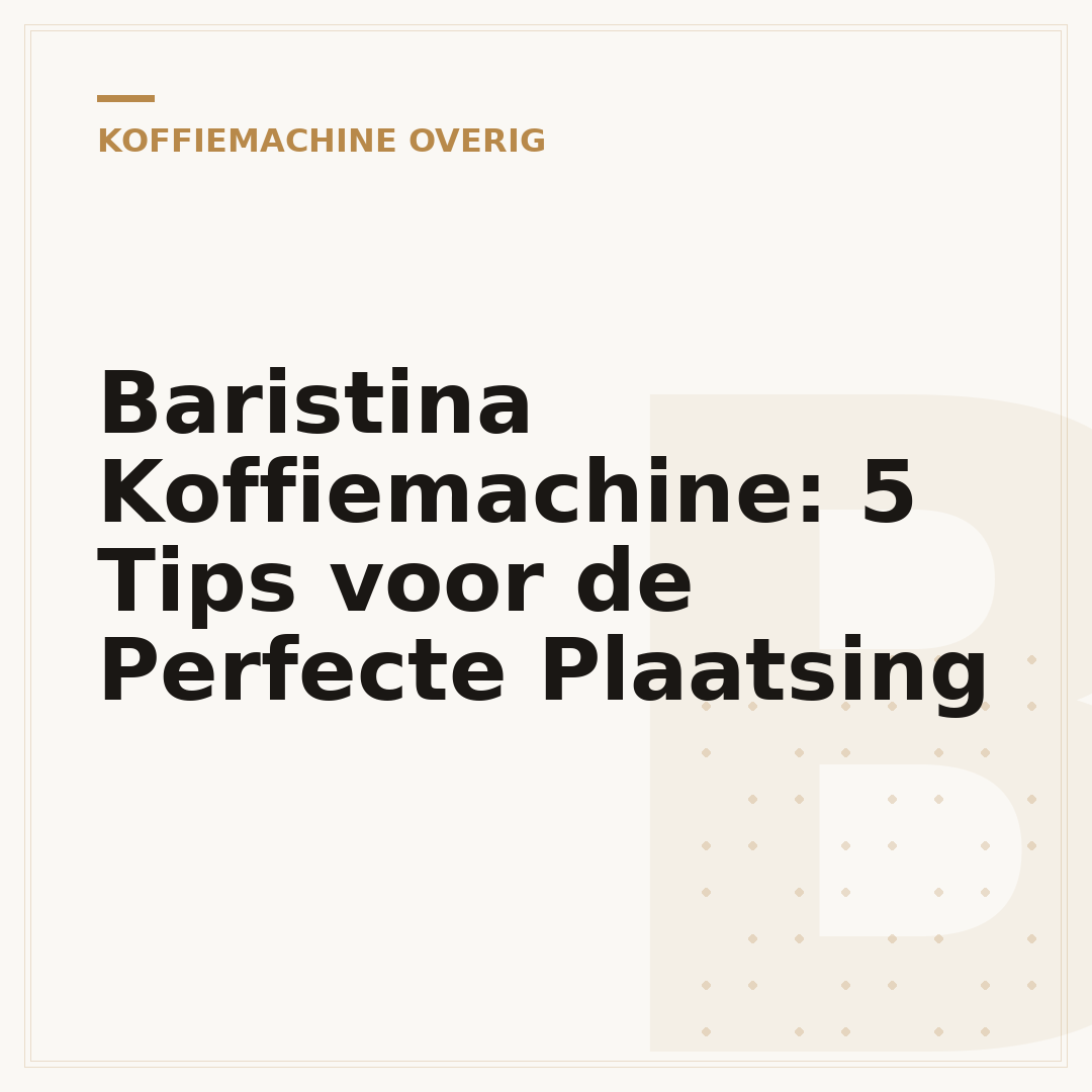 Baristina Koffiemachine: 5 Tips voor de Perfecte Plaatsing