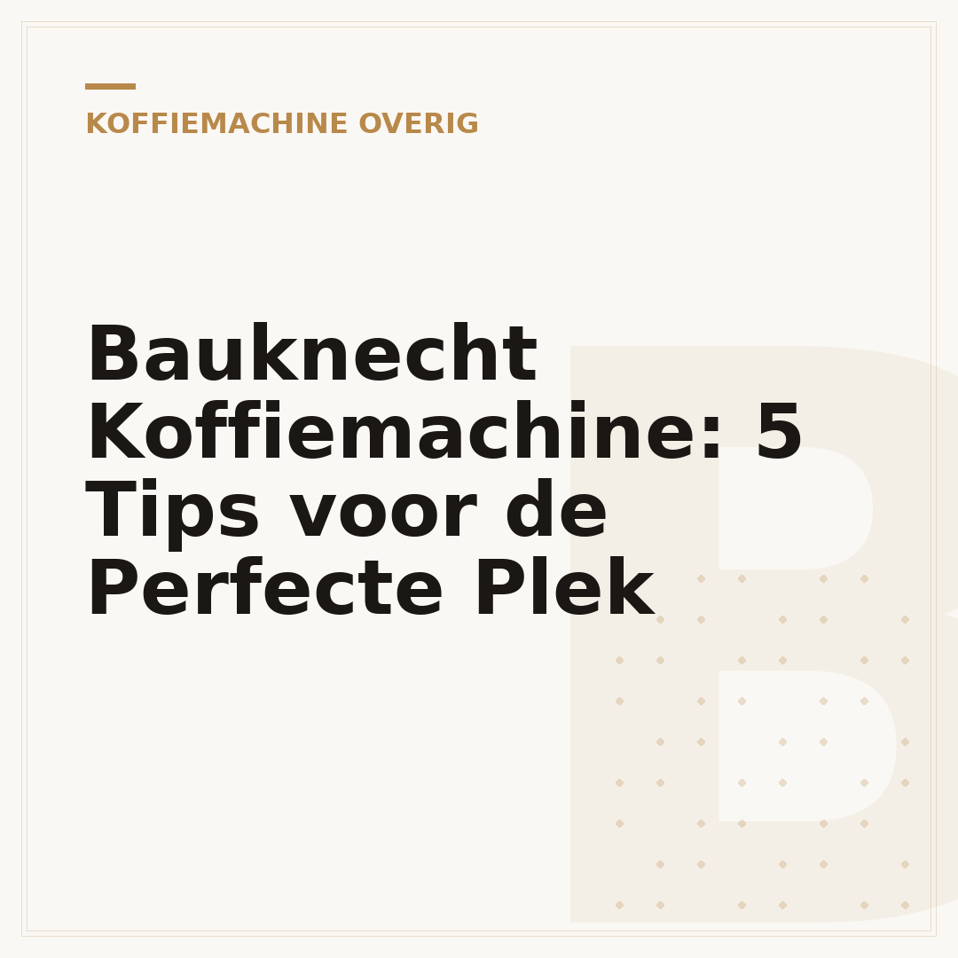 Bauknecht Koffiemachine: 5 Tips voor de Perfecte Plek