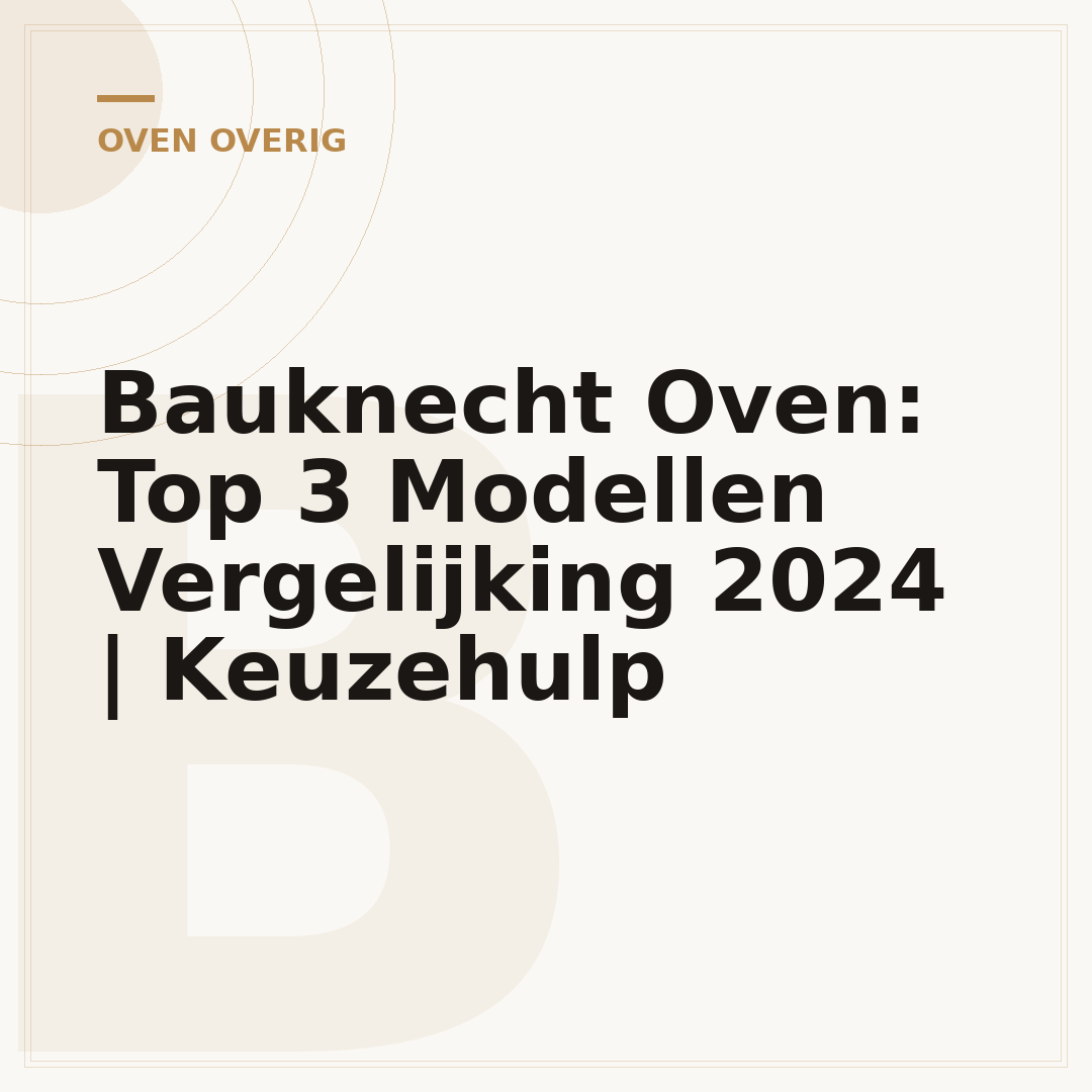 Bauknecht Oven: Top 3 Modellen Vergelijking 2024 | Keuzehulp