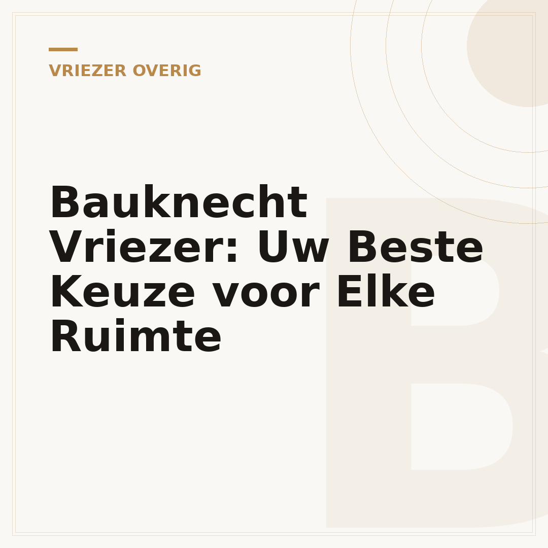 Bauknecht Vriezer: Uw Beste Keuze voor Elke Ruimte