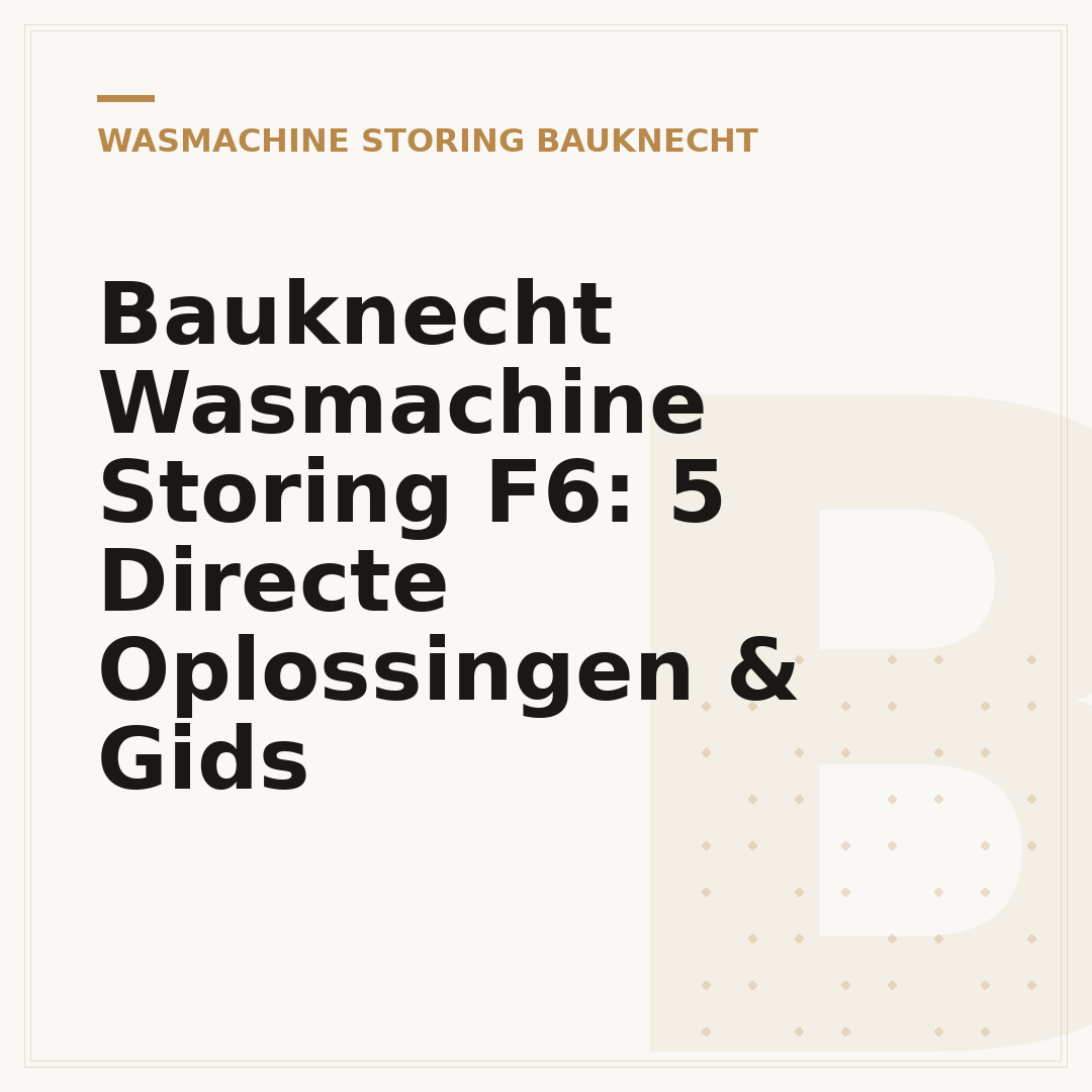 Bauknecht Wasmachine Storing F6: 5 Directe Oplossingen & Gids
