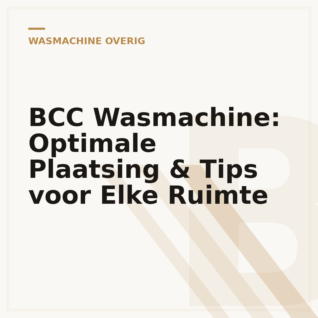 BCC Wasmachine: Optimale Plaatsing & Tips voor Elke Ruimte