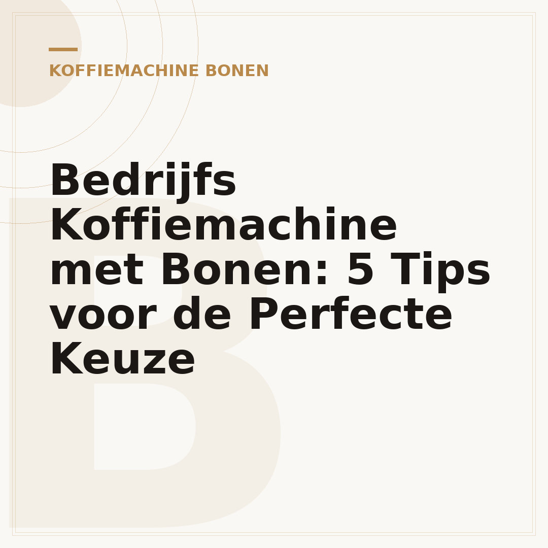 Bedrijfs Koffiemachine met Bonen: 5 Tips voor de Perfecte Keuze