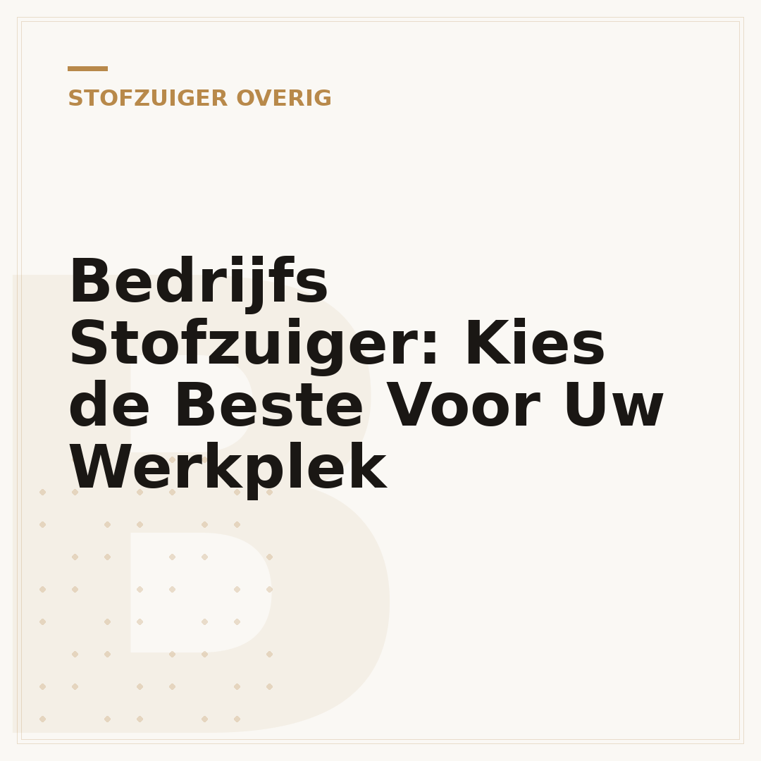Bedrijfs Stofzuiger: Kies de Beste Voor Uw Werkplek
