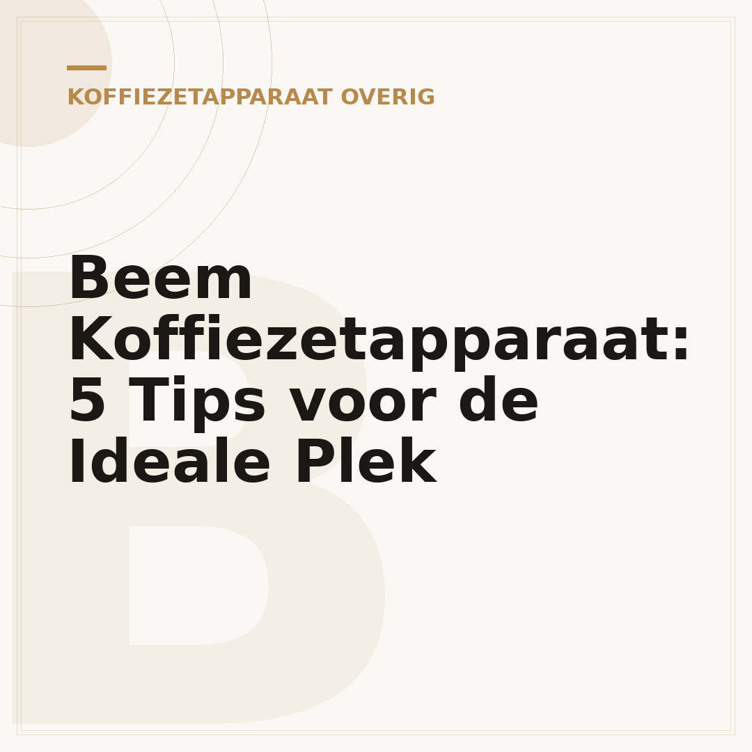Beem Koffiezetapparaat: 5 Tips voor de Ideale Plek
