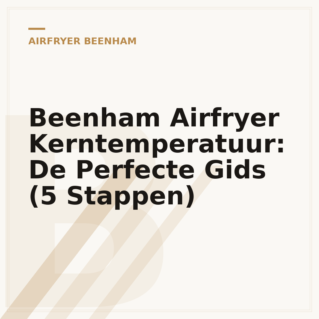 Beenham Airfryer Kerntemperatuur: De Perfecte Gids (5 Stappen)