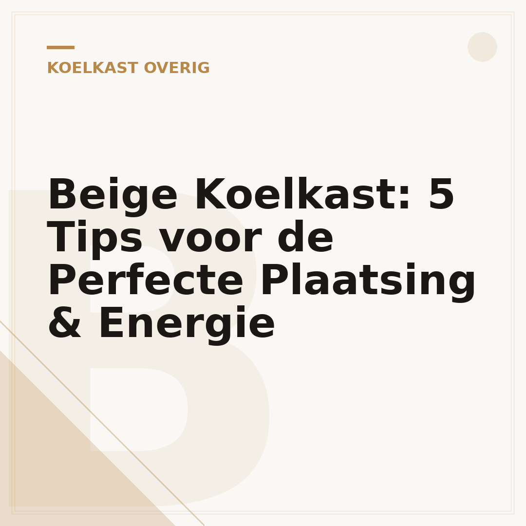 Beige Koelkast: 5 Tips voor de Perfecte Plaatsing & Energie