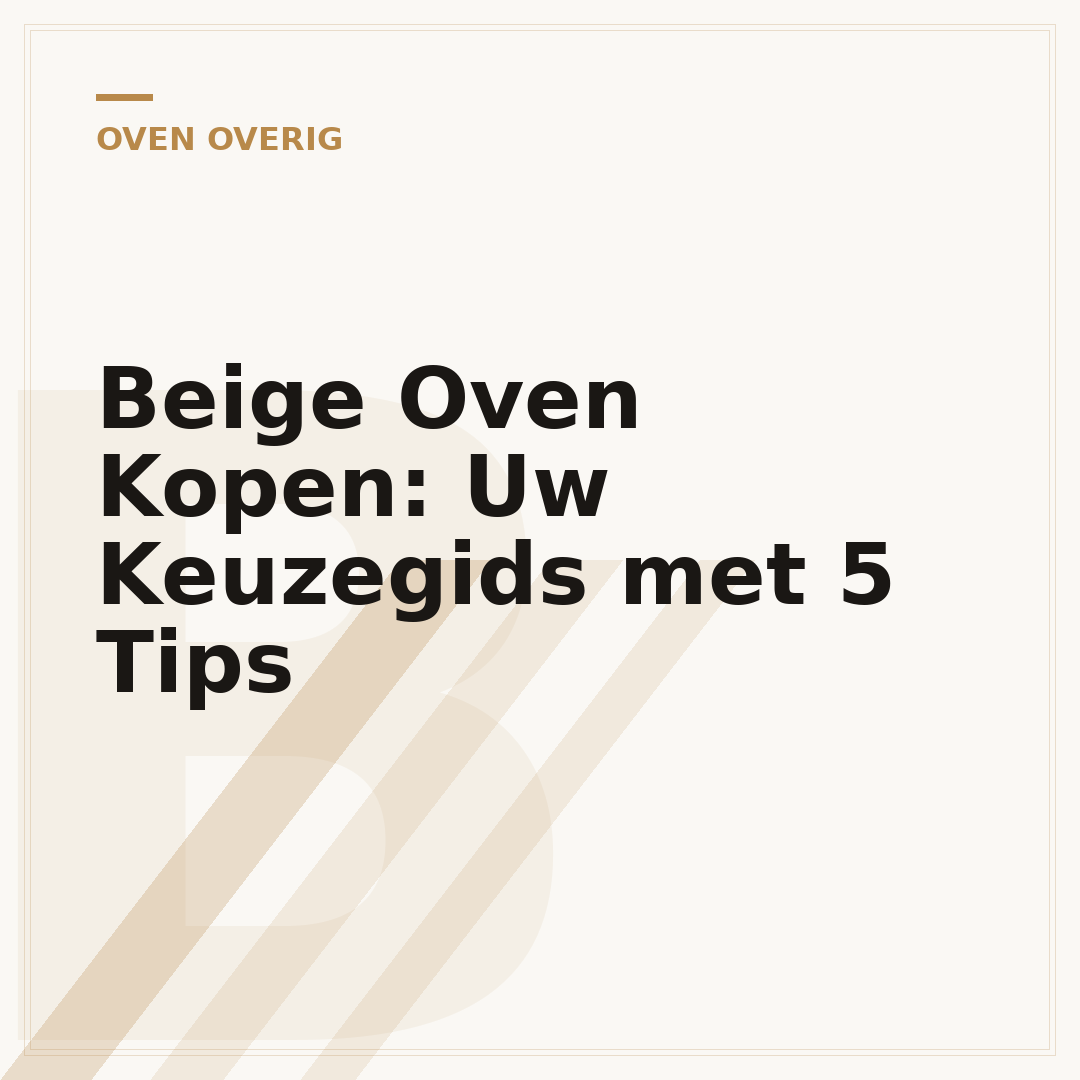 Beige Oven Kopen: Uw Keuzegids met 5 Tips