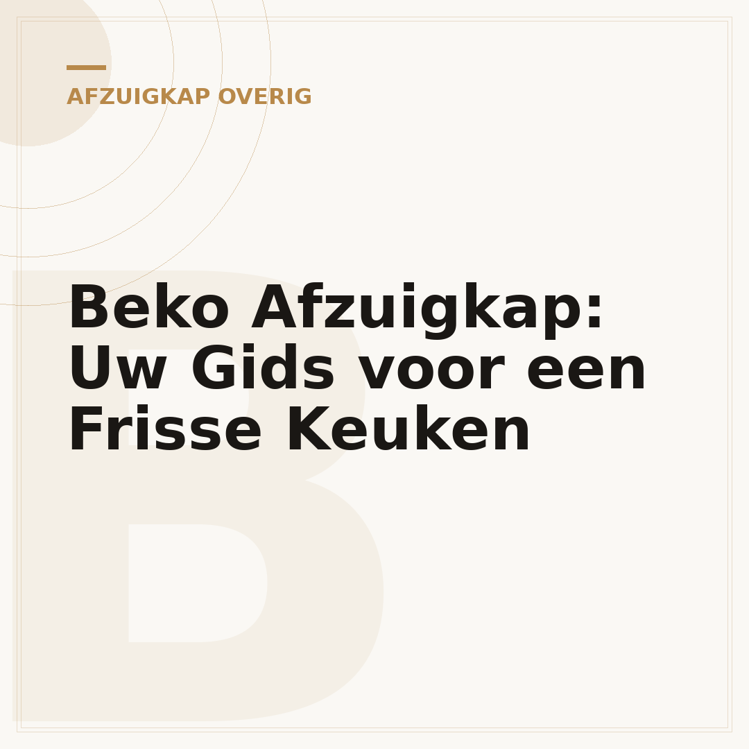 Beko Afzuigkap: Uw Gids voor een Frisse Keuken