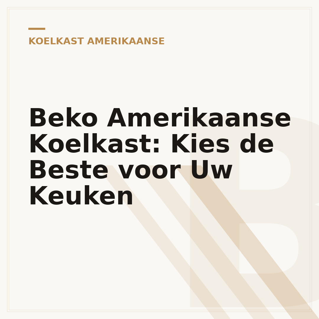 Beko Amerikaanse Koelkast: Kies de Beste voor Uw Keuken