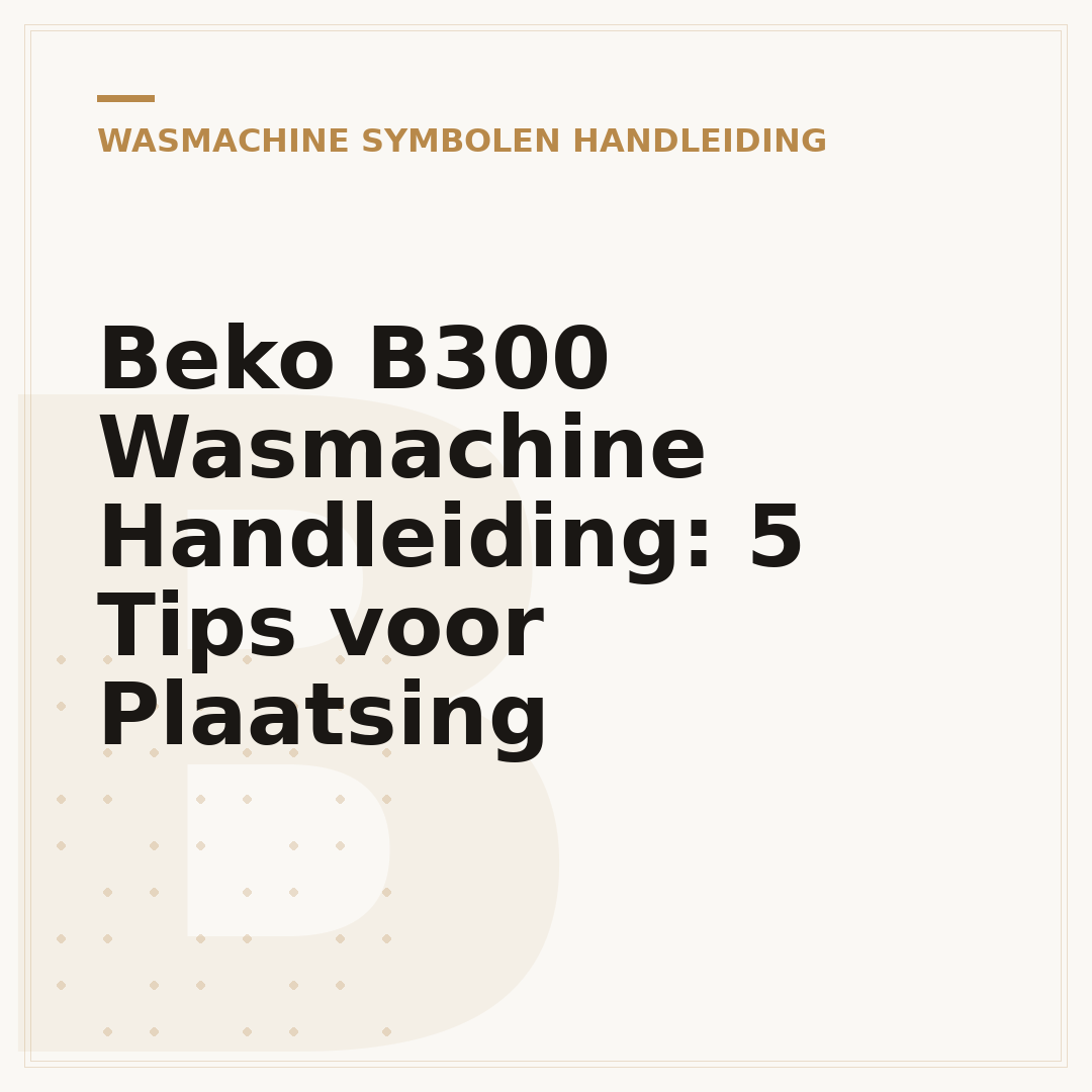 Beko B300 Wasmachine Handleiding: 5 Tips voor Plaatsing