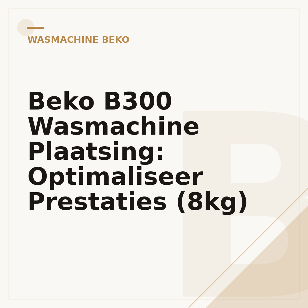 Beko B300 Wasmachine Plaatsing: Optimaliseer Prestaties (8kg)