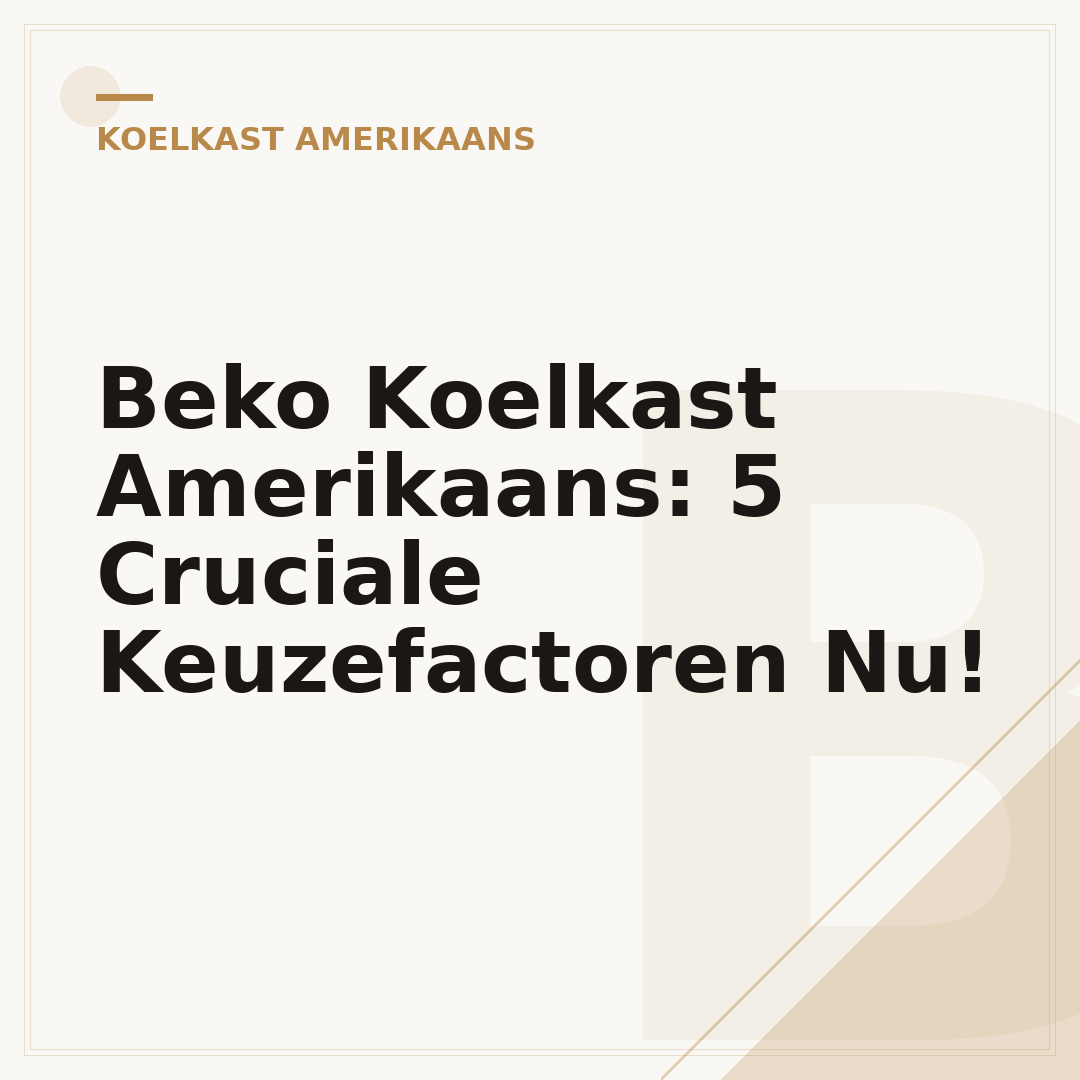 Beko Koelkast Amerikaans: 5 Cruciale Keuzefactoren Nu!