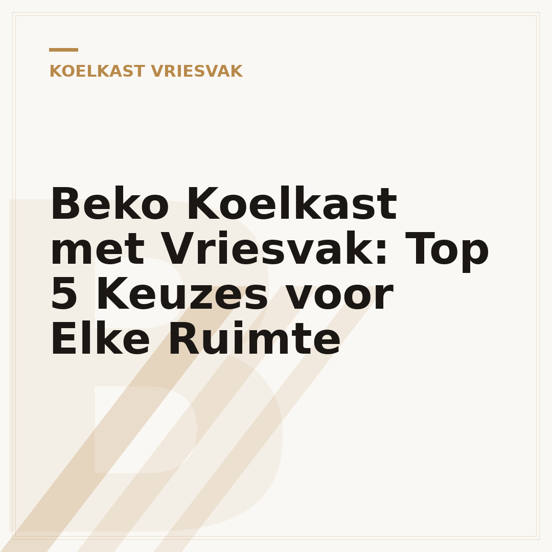 Beko Koelkast met Vriesvak: Top 5 Keuzes voor Elke Ruimte