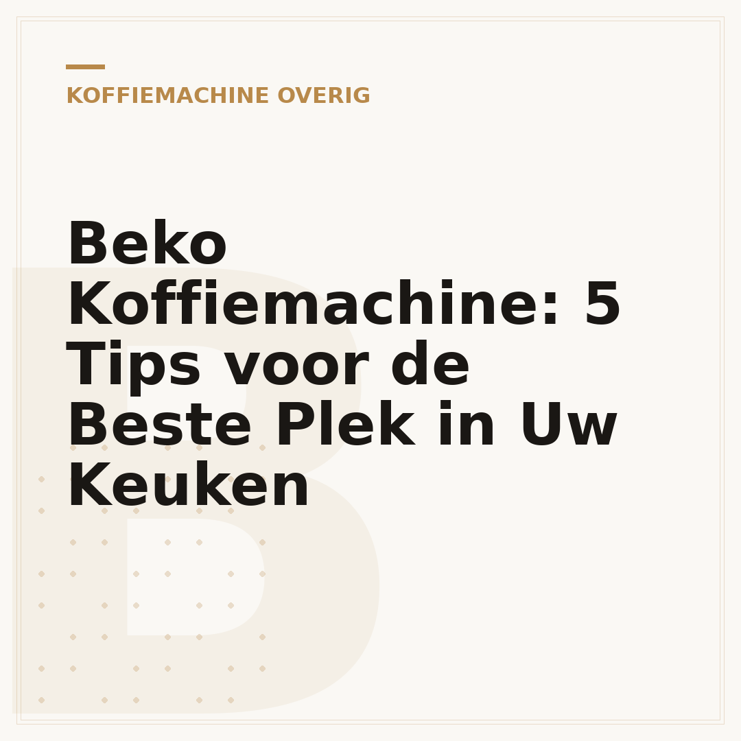 Beko Koffiemachine: 5 Tips voor de Beste Plek in Uw Keuken
