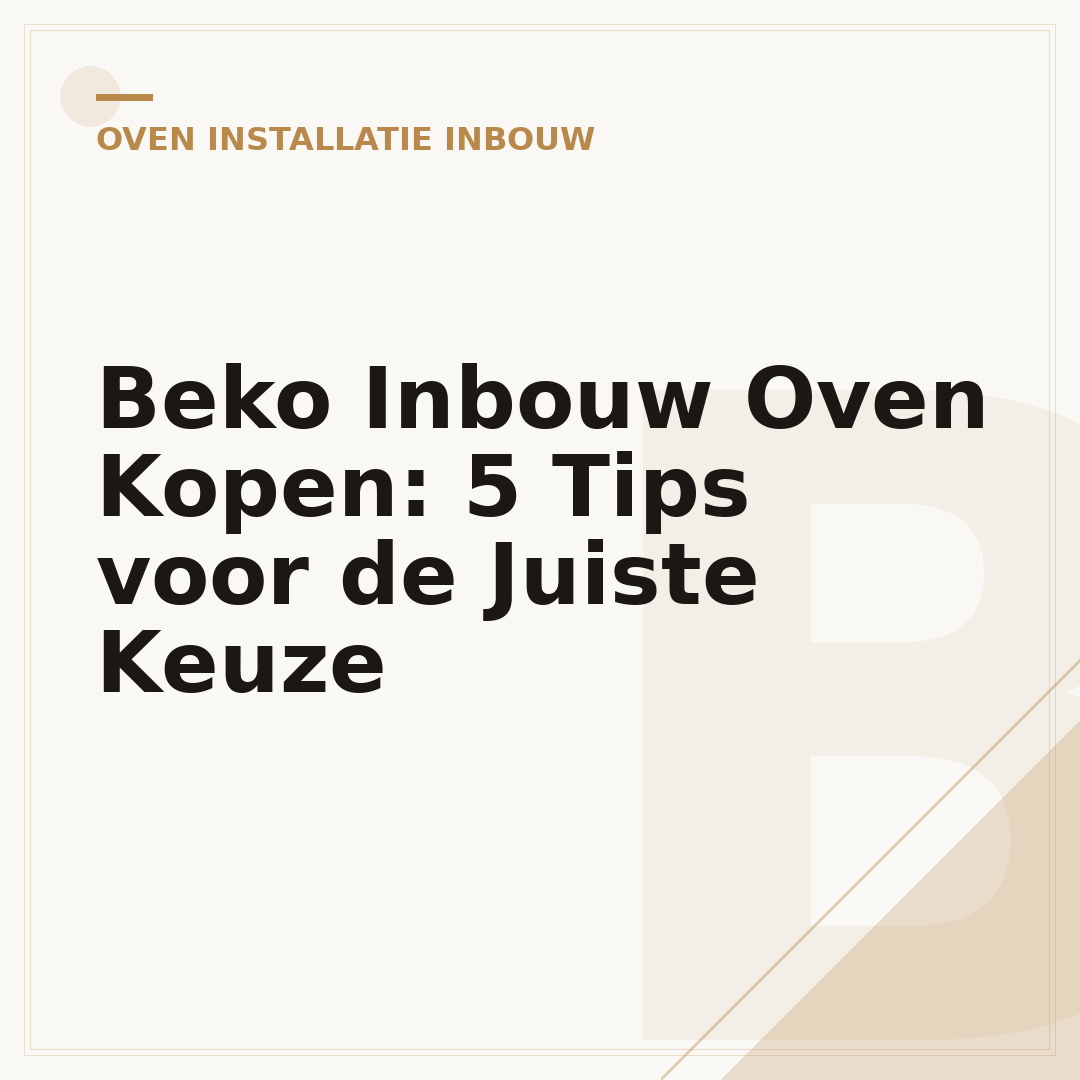 Beko Inbouw Oven Kopen: 5 Tips voor de Juiste Keuze