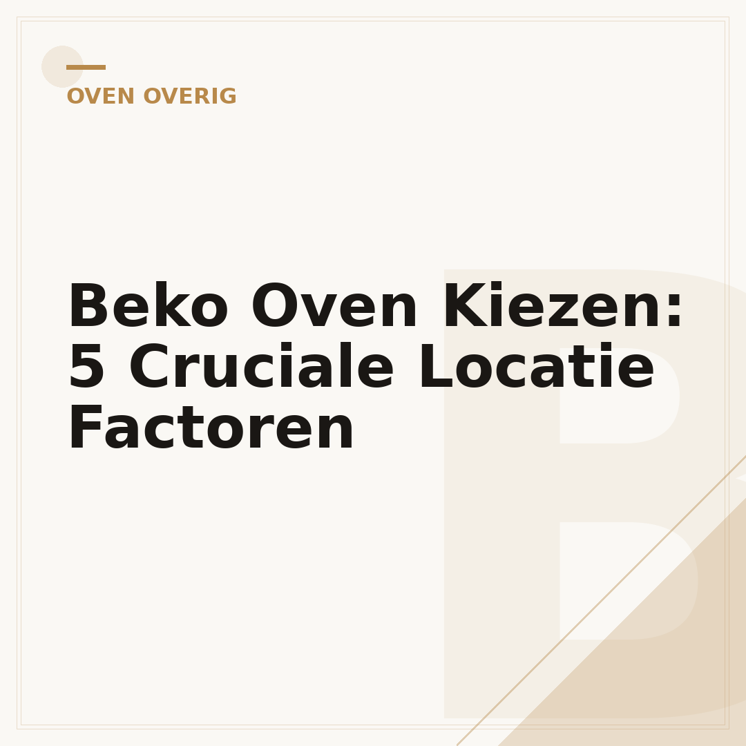 Beko Oven Kiezen: 5 Cruciale Locatie Factoren
