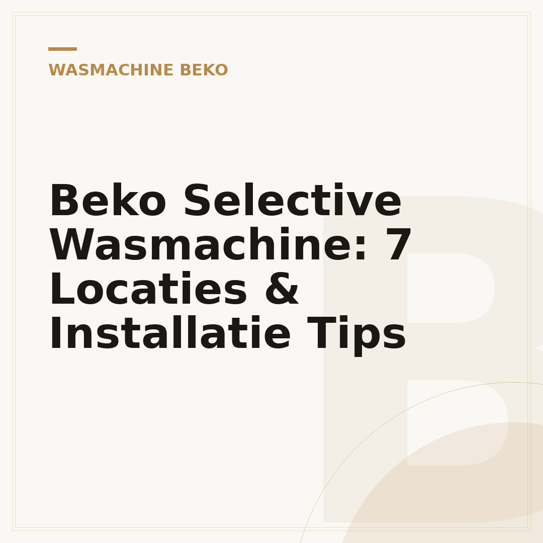 Beko Selective Wasmachine: 7 Locaties & Installatie Tips