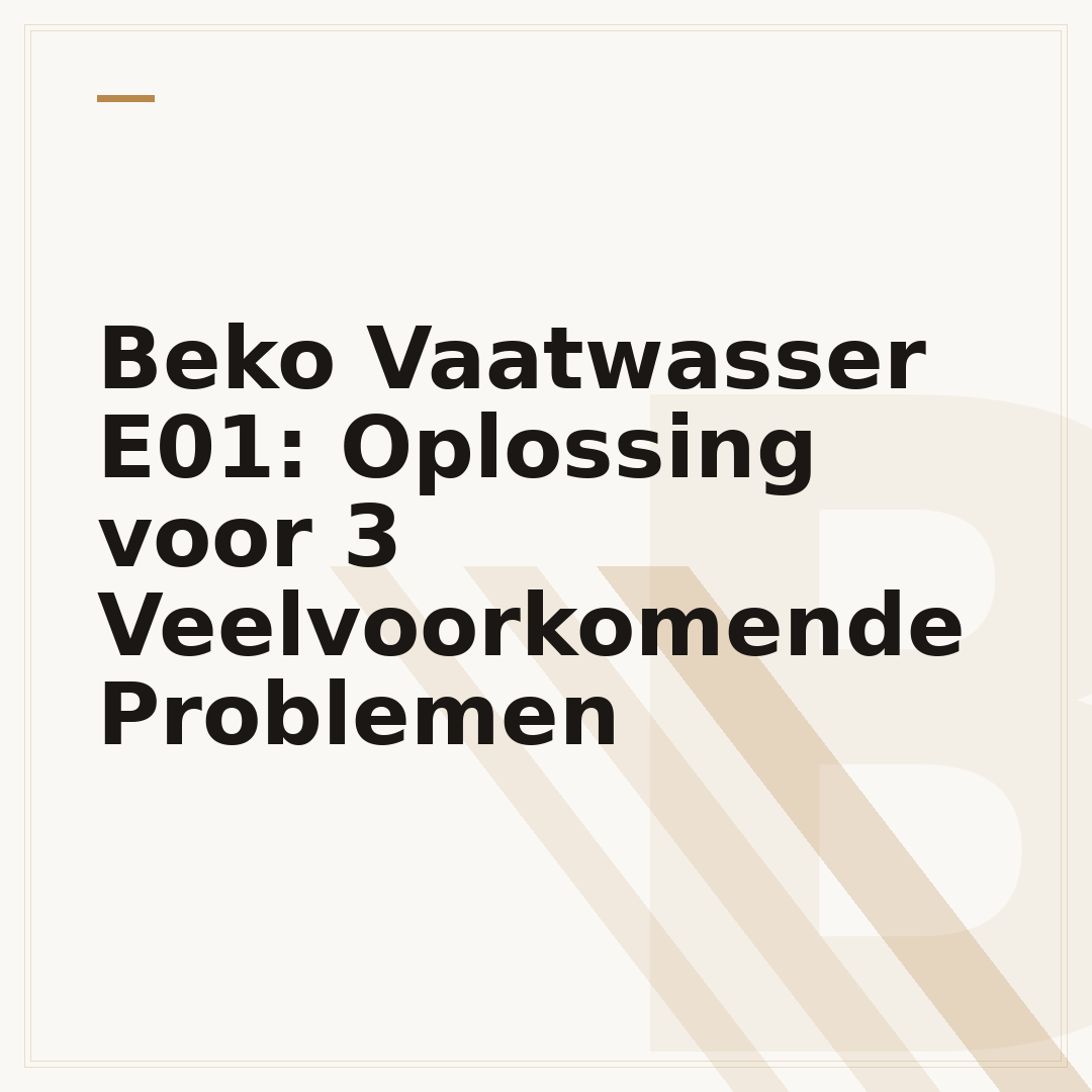 Beko Vaatwasser E01: Oplossing voor 3 Veelvoorkomende Problemen