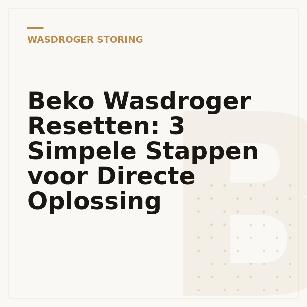 Beko Wasdroger Resetten: 3 Simpele Stappen voor Directe Oplossing