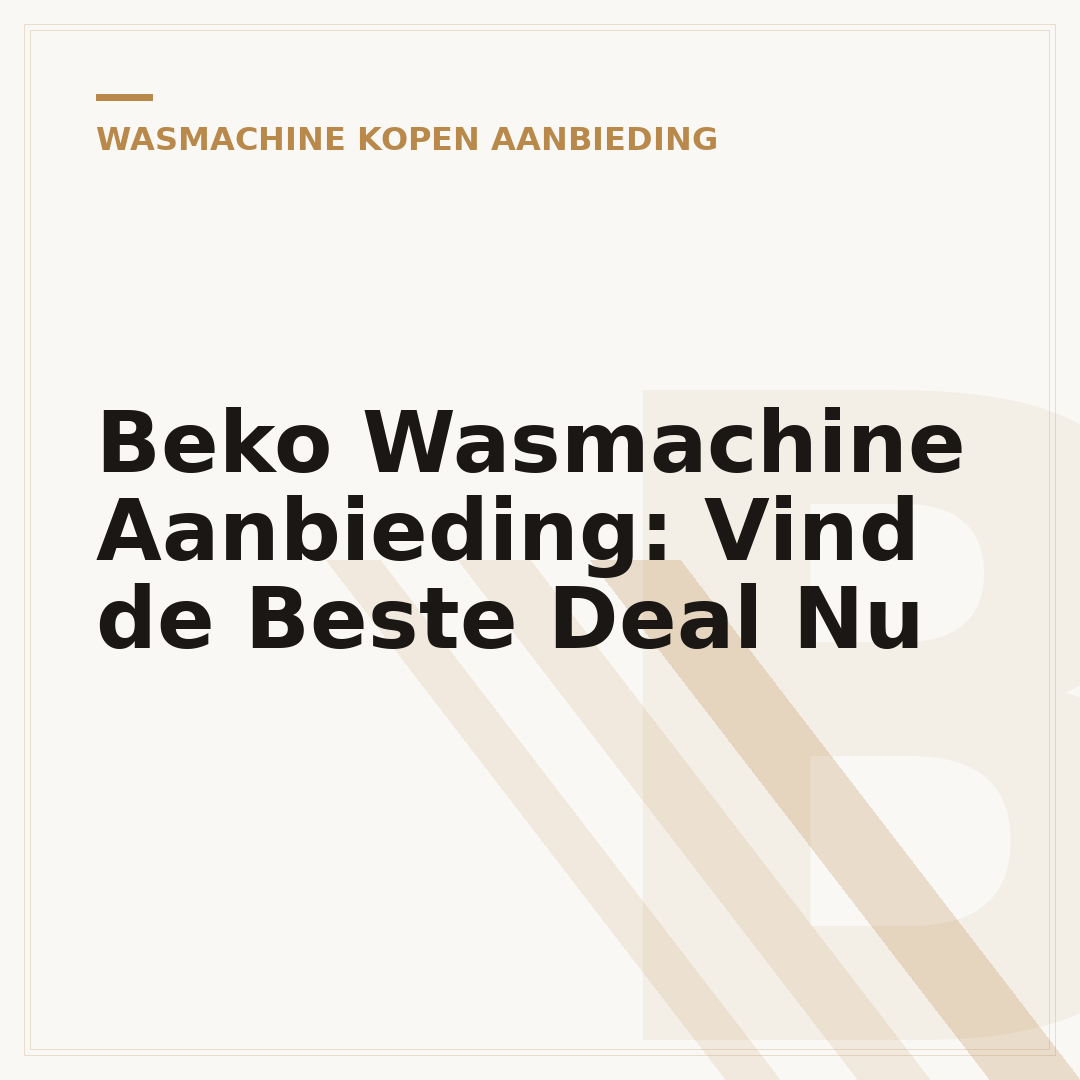 Beko Wasmachine Aanbieding: Vind de Beste Deal Nu