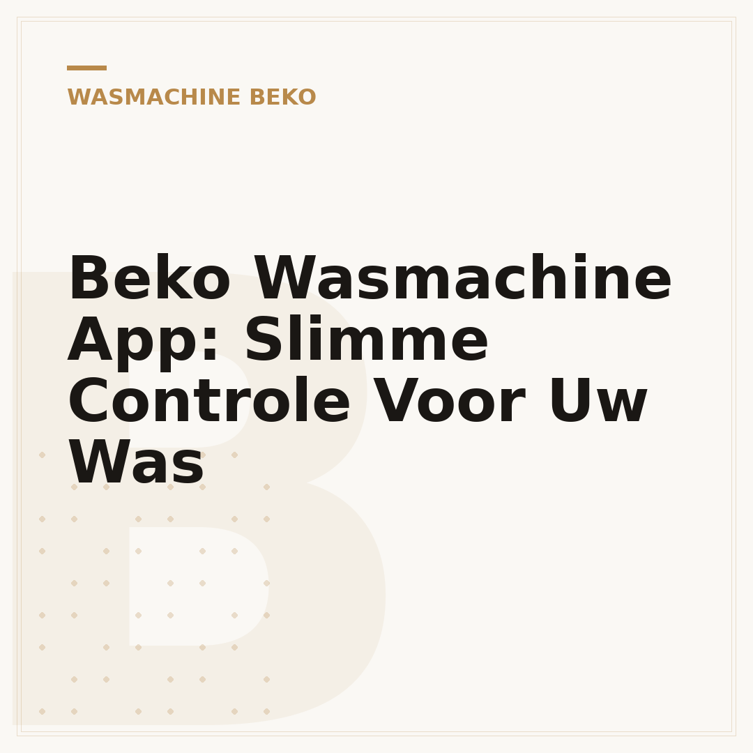 Beko Wasmachine App: Slimme Controle Voor Uw Was