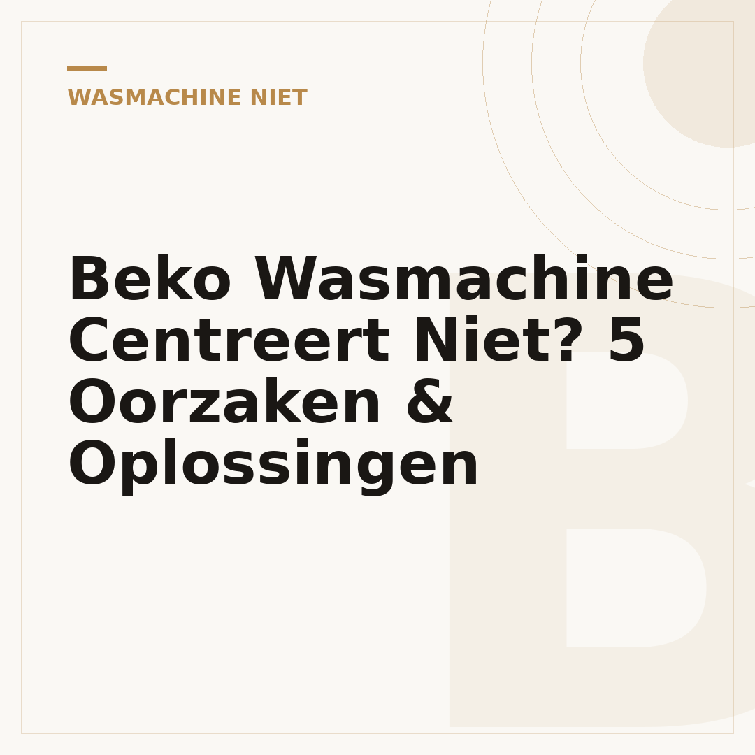 Beko Wasmachine Centreert Niet? 5 Oorzaken & Oplossingen