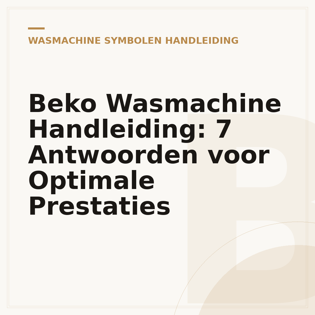 Beko Wasmachine Handleiding: 7 Antwoorden voor Optimale Prestaties