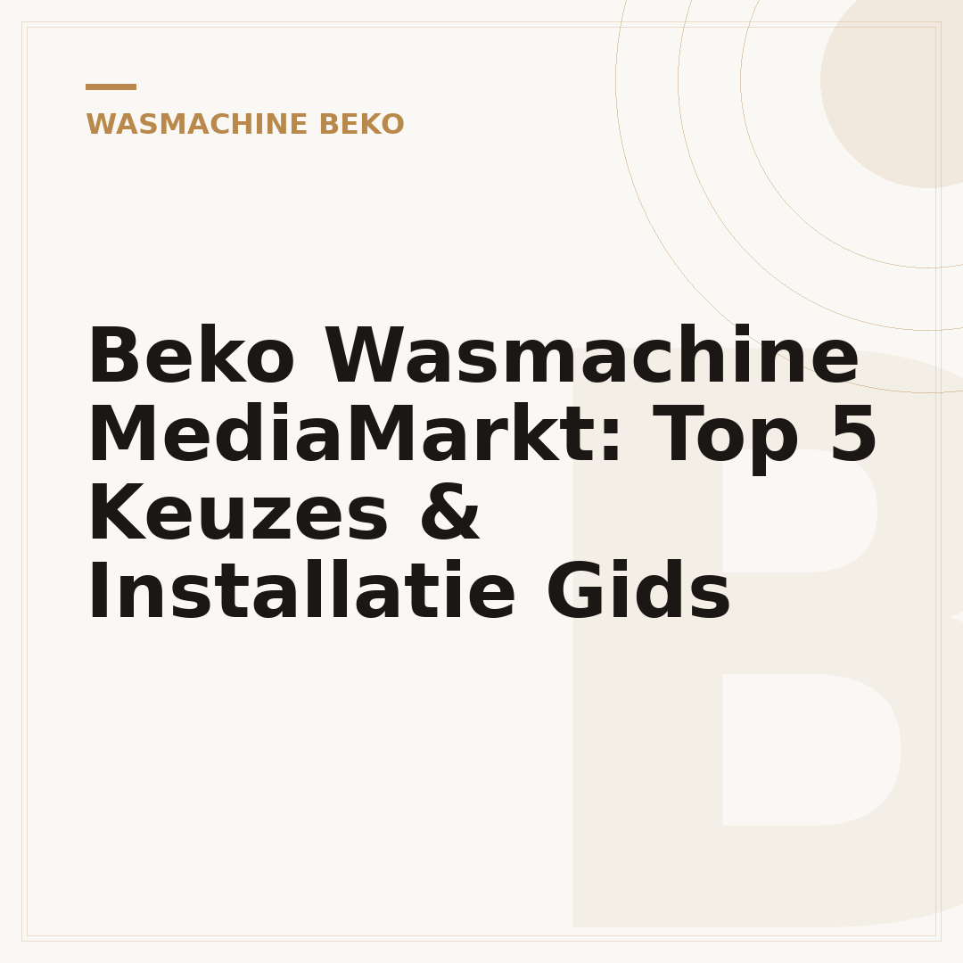 Beko Wasmachine MediaMarkt: Top 5 Keuzes & Installatie Gids