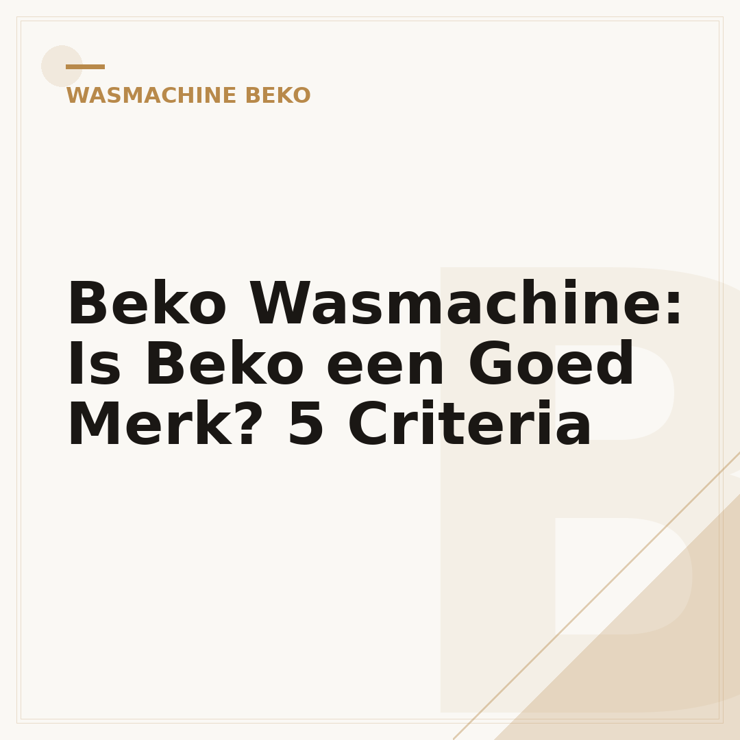 Beko Wasmachine: Is Beko een Goed Merk? 5 Criteria
