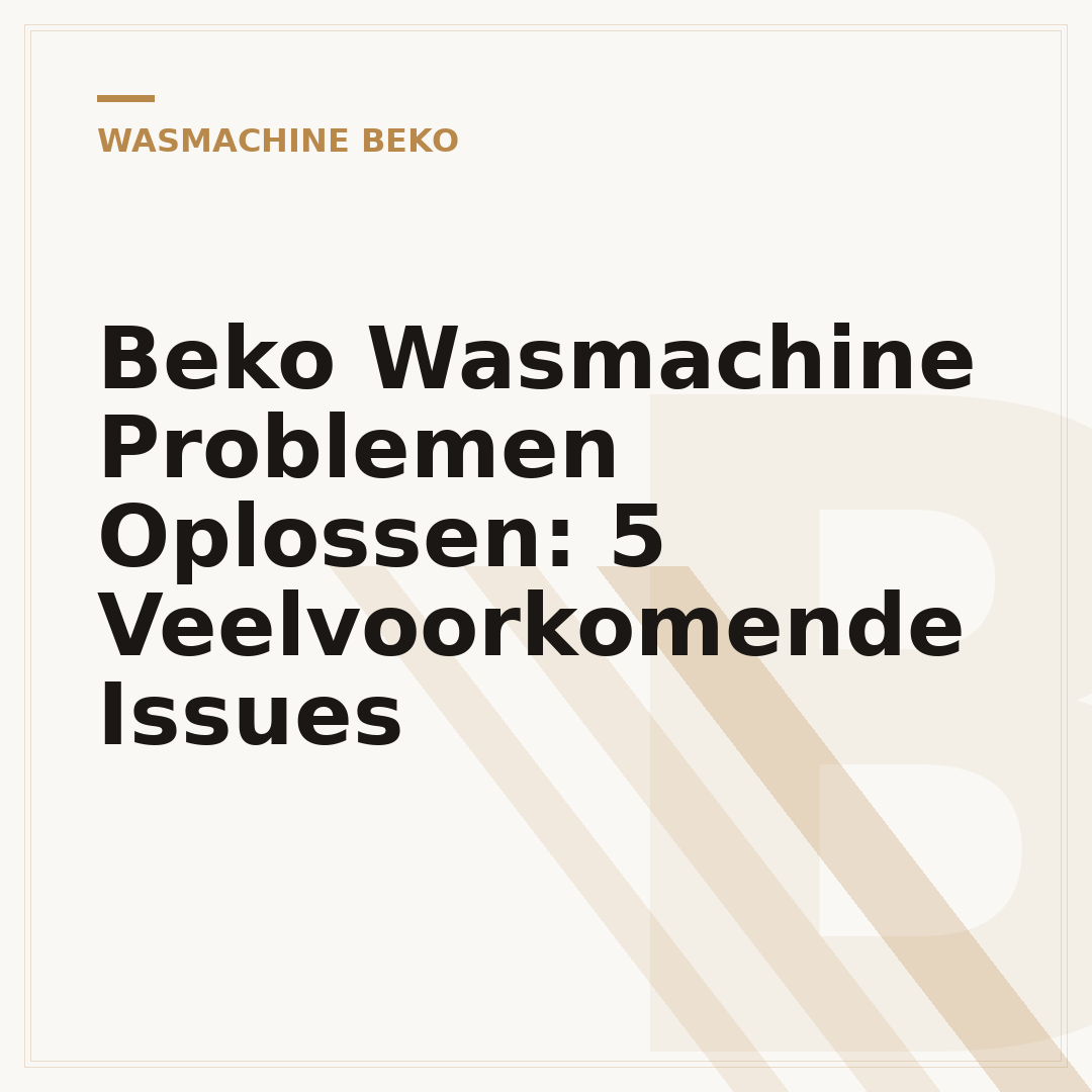 Beko Wasmachine Problemen Oplossen: 5 Veelvoorkomende Issues