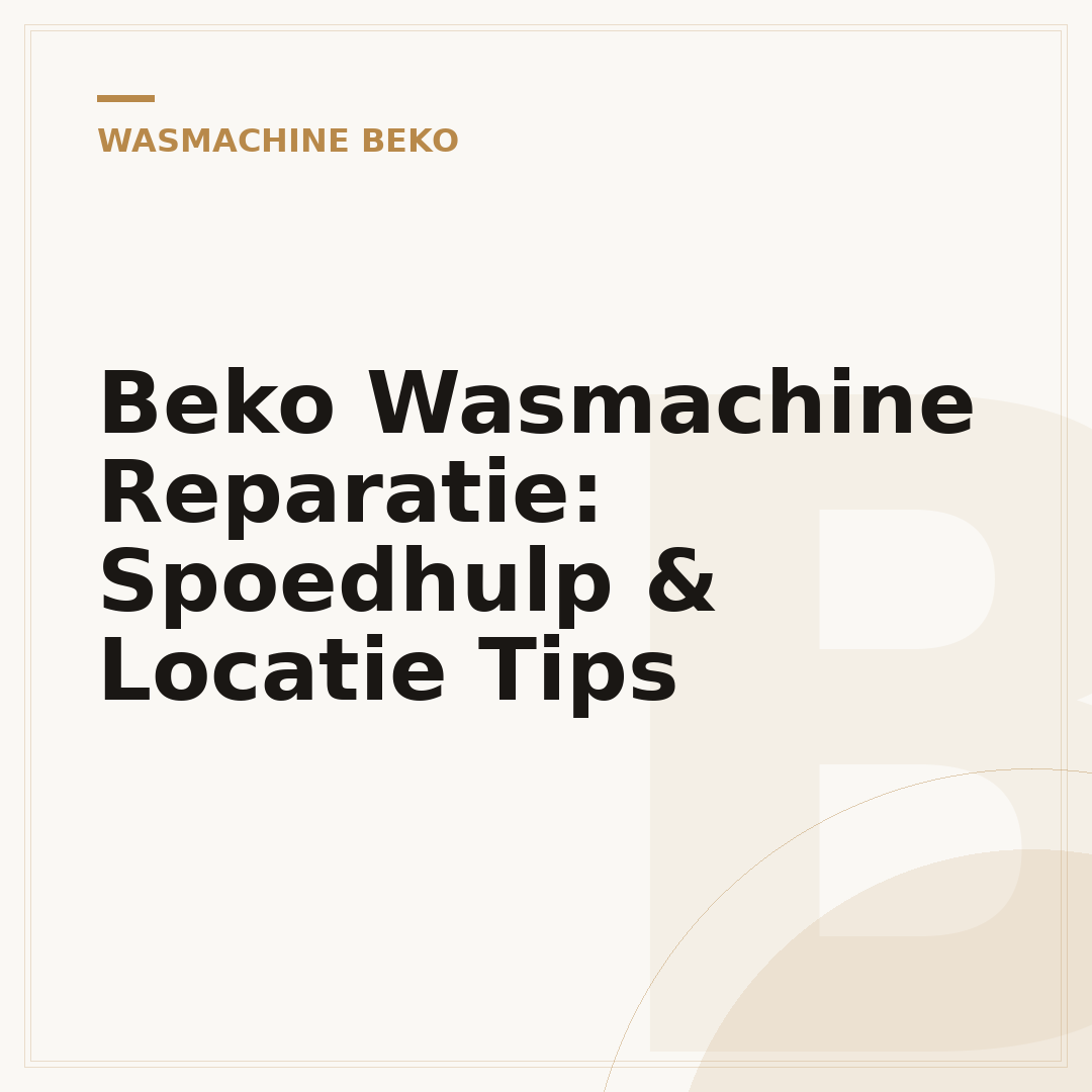 Beko Wasmachine Reparatie: Spoedhulp & Locatie Tips