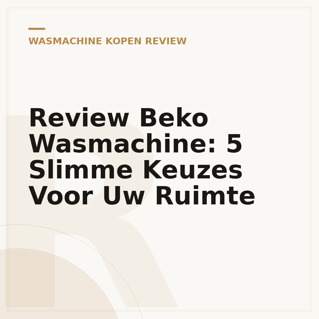 Review Beko Wasmachine: 5 Slimme Keuzes Voor Uw Ruimte