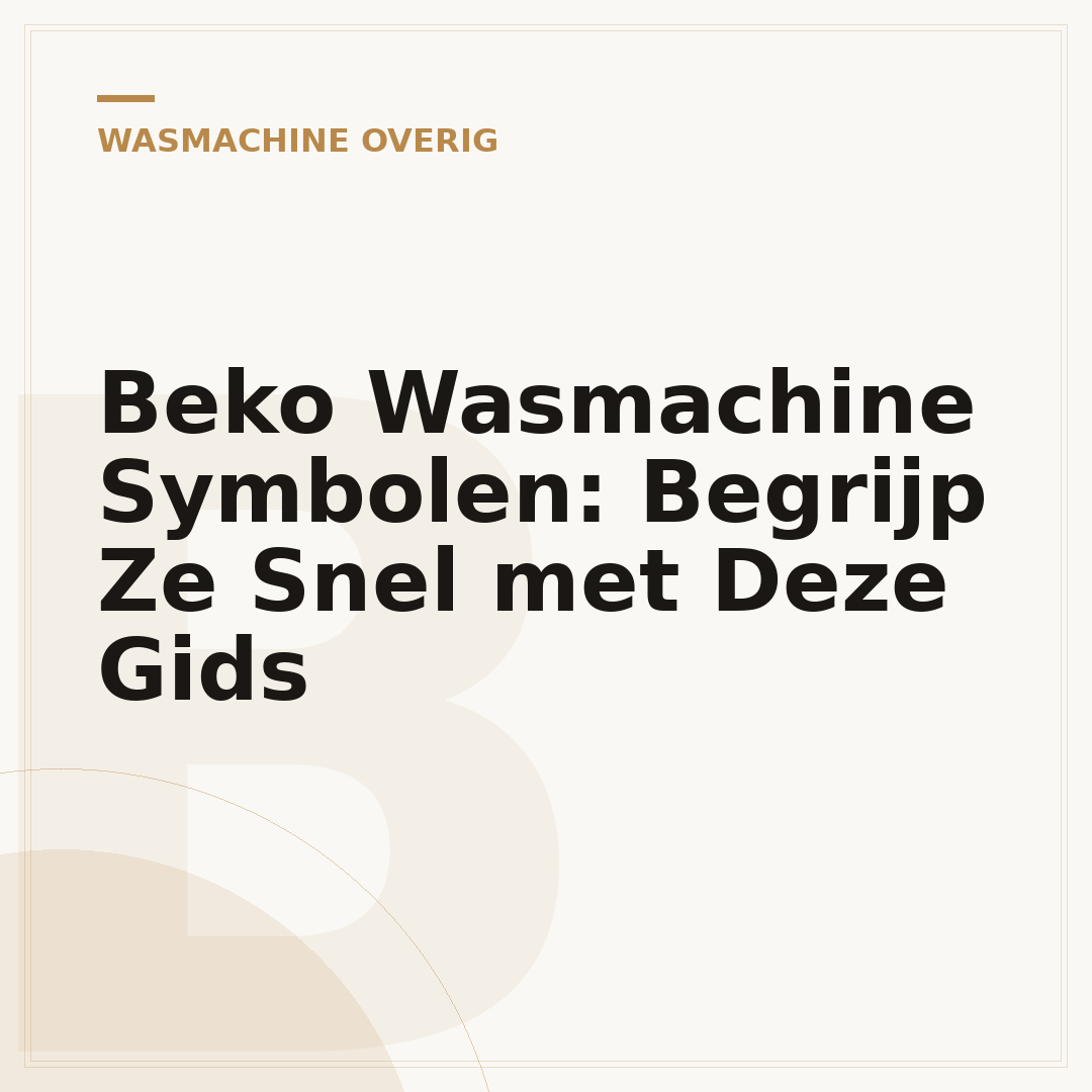 Beko Wasmachine Symbolen: Begrijp Ze Snel met Deze Gids