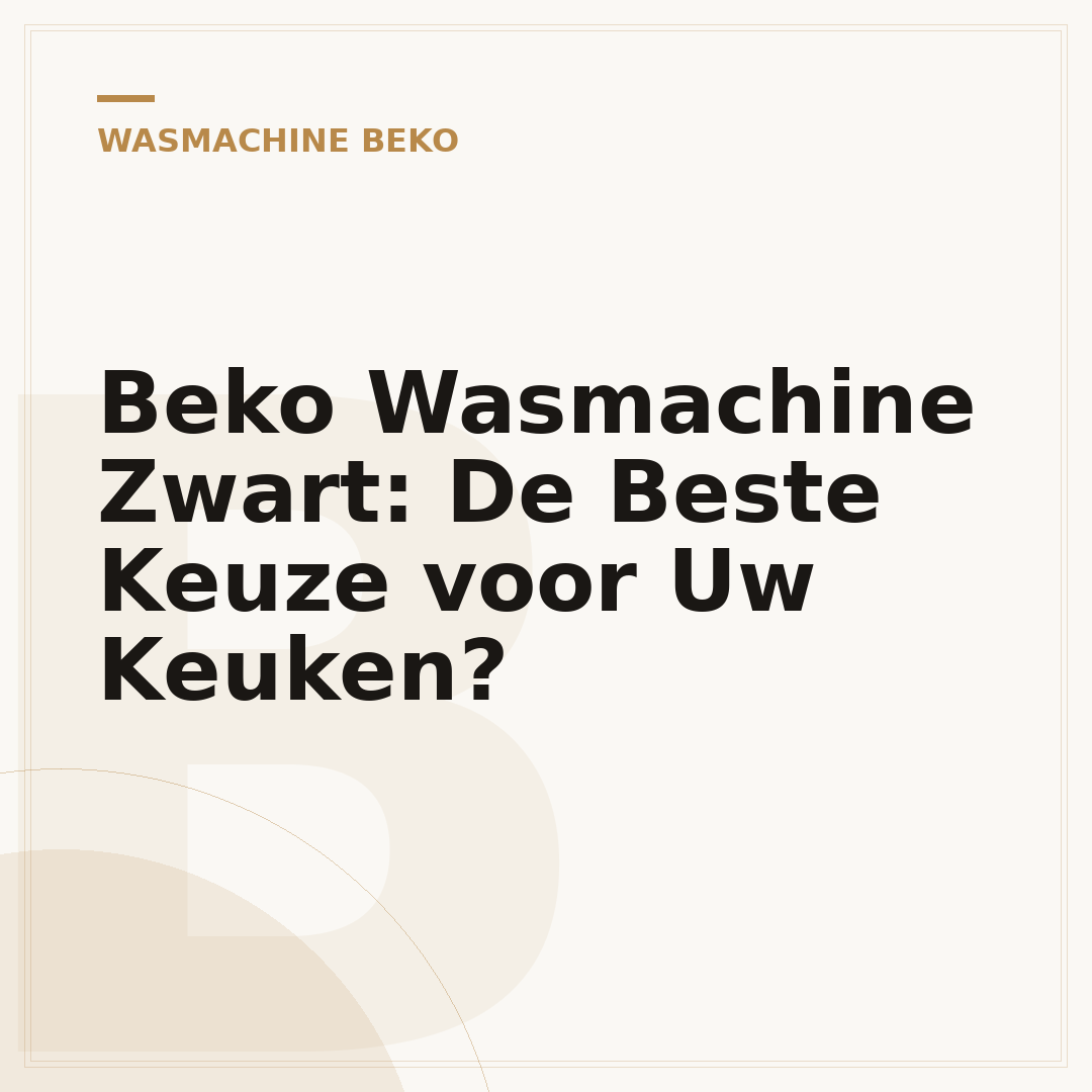 Beko Wasmachine Zwart: De Beste Keuze voor Uw Keuken?