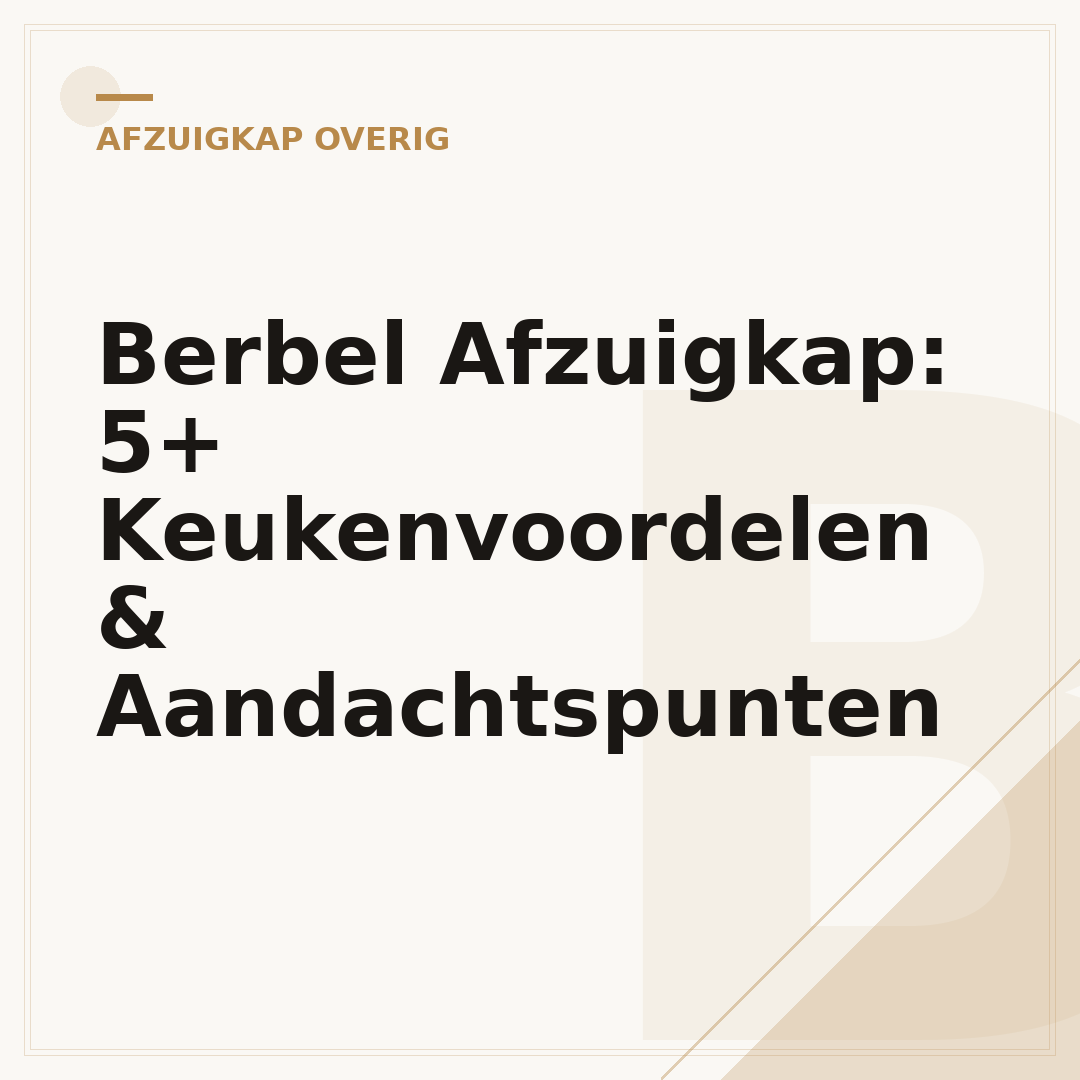 Berbel Afzuigkap: 5+ Keukenvoordelen & Aandachtspunten
