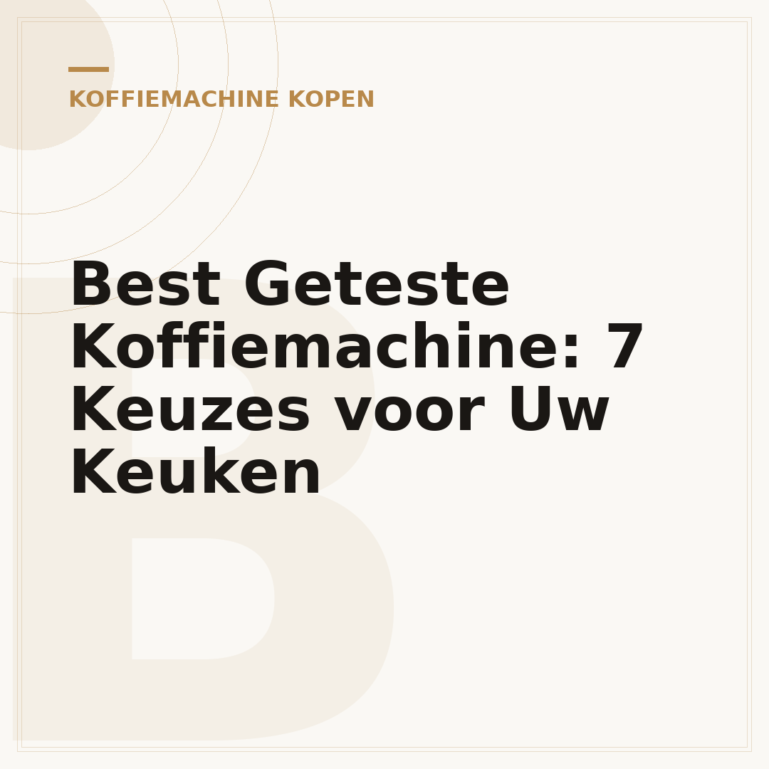 Best Geteste Koffiemachine: 7 Keuzes voor Uw Keuken
