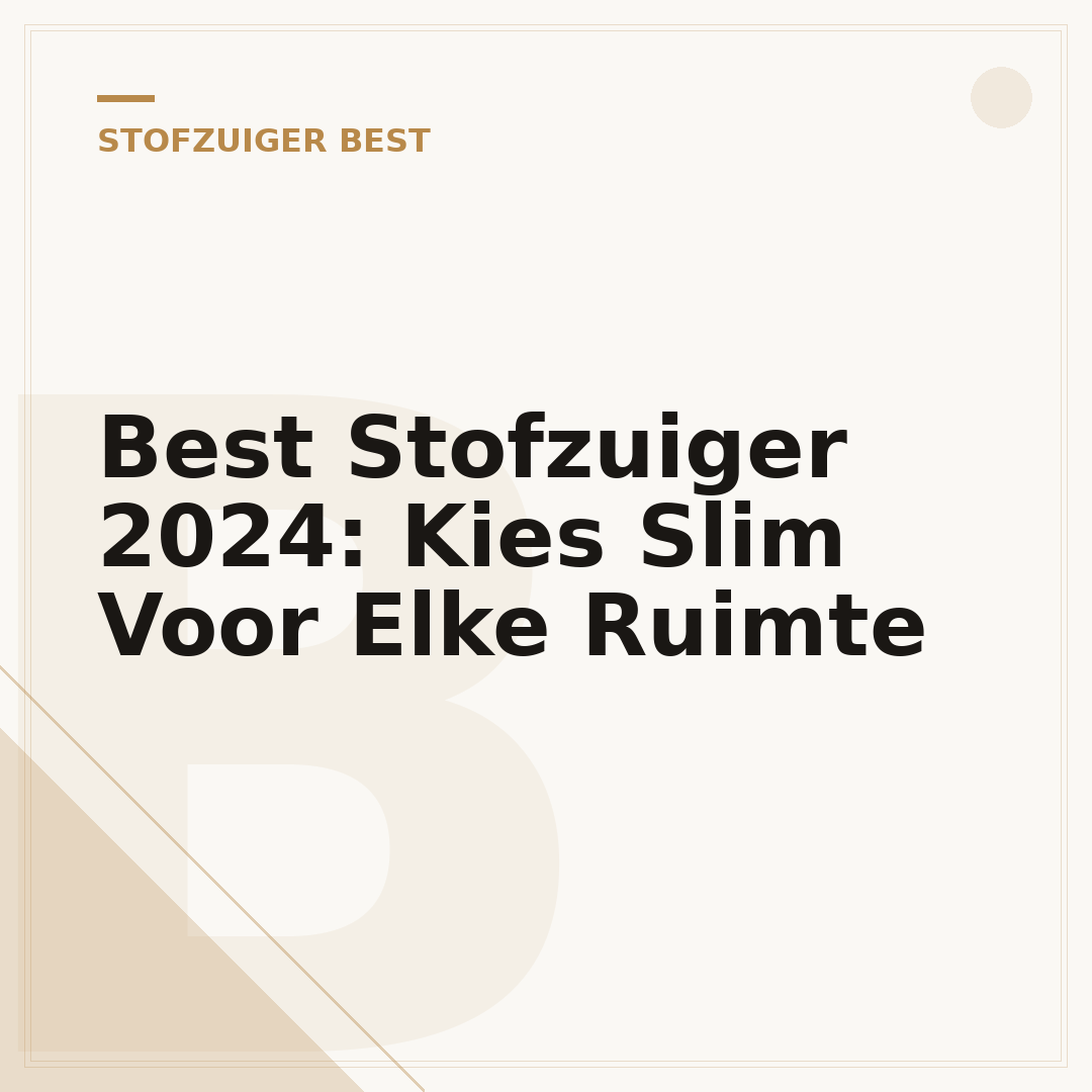 Best Stofzuiger 2024: Kies Slim Voor Elke Ruimte